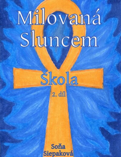 Knižní obálka s egyptským symbolem Ankh, Milovaná Sluncem, Škola 2. díl, Soni Siepaková.