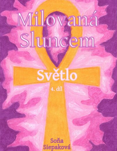 Knižní obálka s egyptským symbolem Ankh, Milovaná Sluncem, Světlo 4. díl, Soni Siepaková.